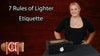 7 Rules of Lighter Etiquette