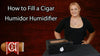 How to Fill a Cigar Humidor Humidifier