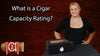 [VIDEO] What is a Cigar Capacity Rating?